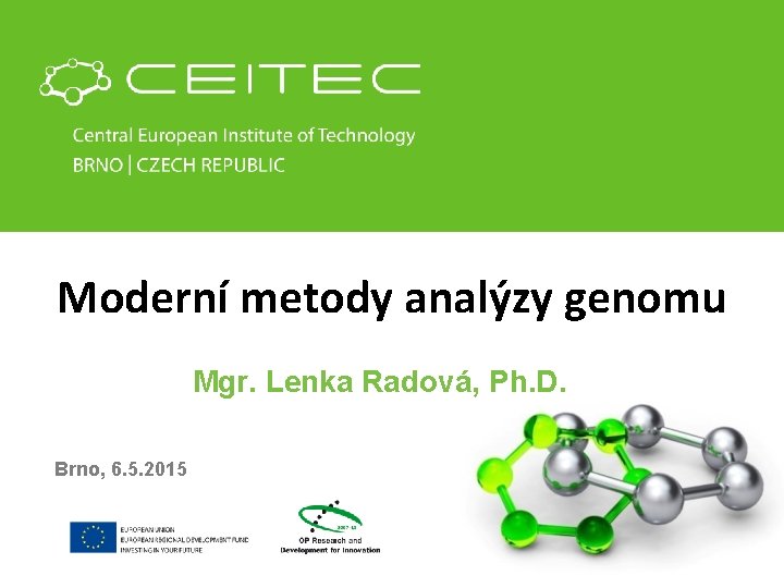 Moderní metody analýzy genomu Mgr. Lenka Radová, Ph. D. Brno, 6. 5. 2015 