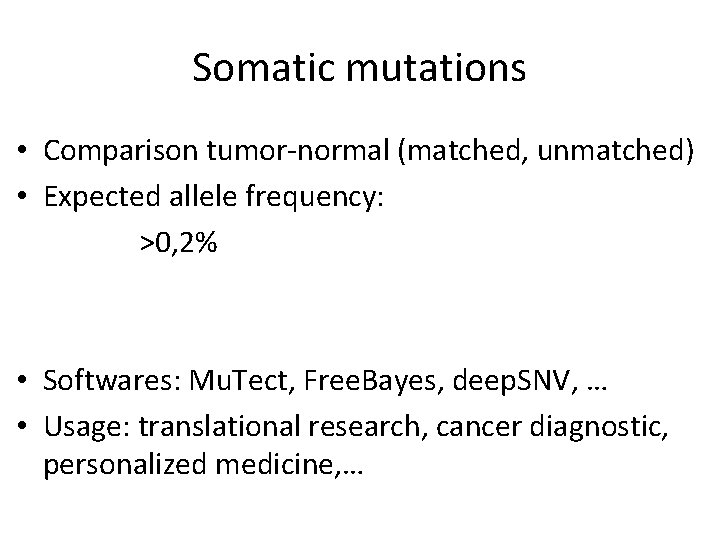 Somatic mutations • Comparison tumor-normal (matched, unmatched) • Expected allele frequency: >0, 2% •