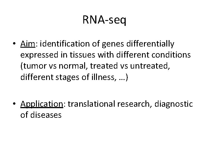 RNA-seq • Aim: identification of genes differentially expressed in tissues with different conditions (tumor