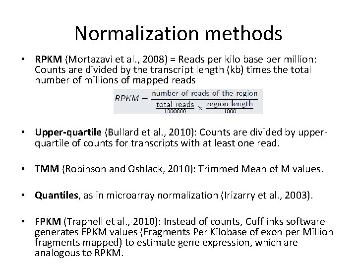 Normalization methods • RPKM (Mortazavi et al. , 2008) = Reads per kilo base