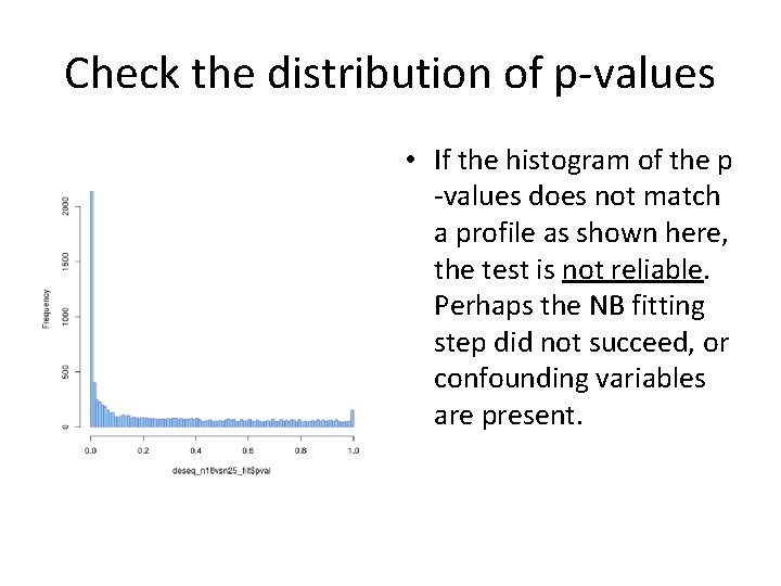 Check the distribution of p-values • If the histogram of the p -values does