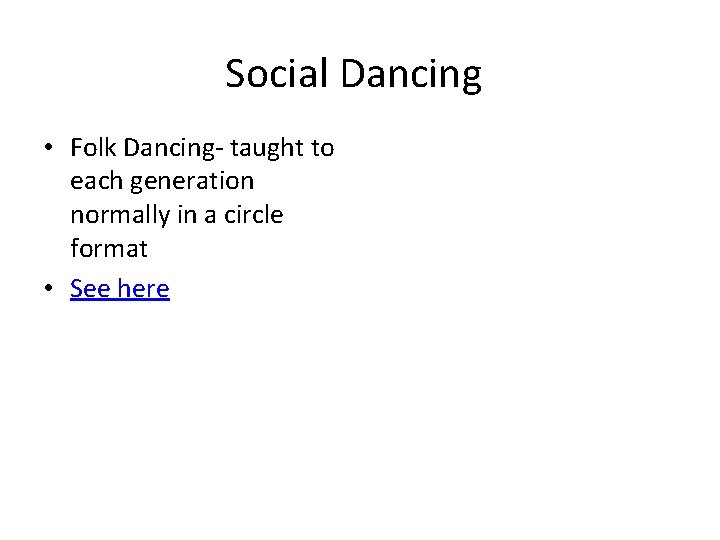 Social Dancing • Folk Dancing- taught to each generation normally in a circle format