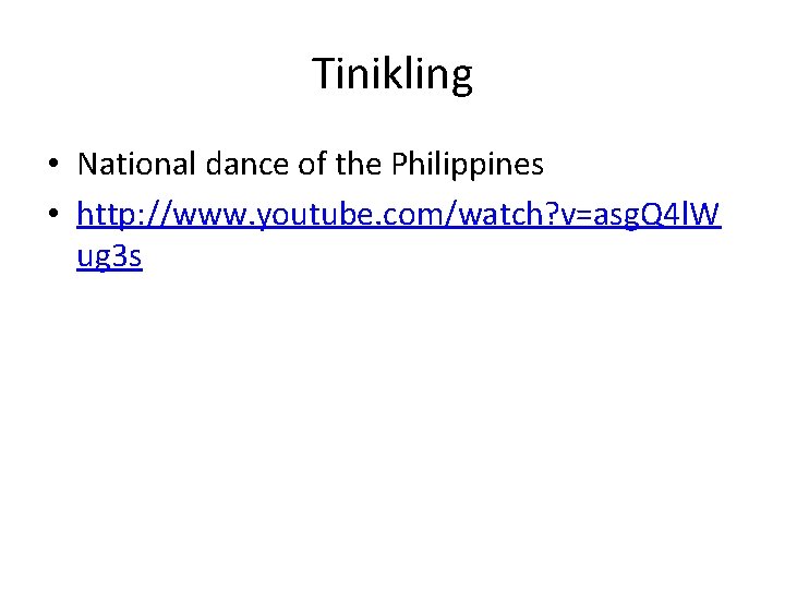 Tinikling • National dance of the Philippines • http: //www. youtube. com/watch? v=asg. Q
