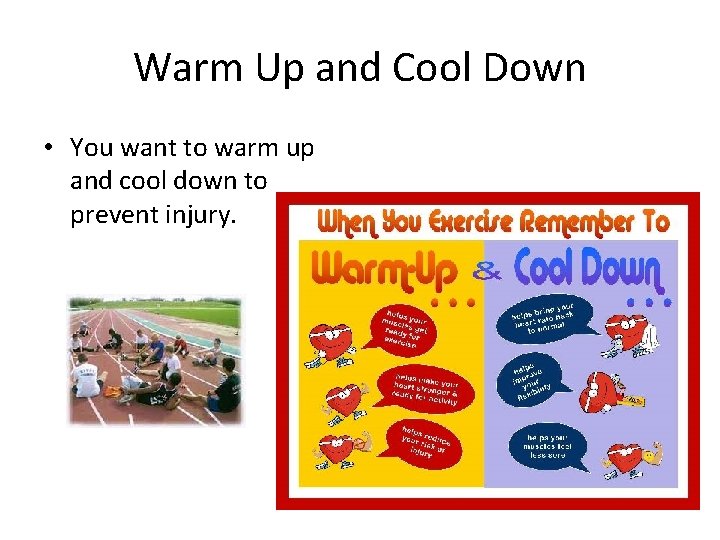 Warm Up and Cool Down • You want to warm up and cool down