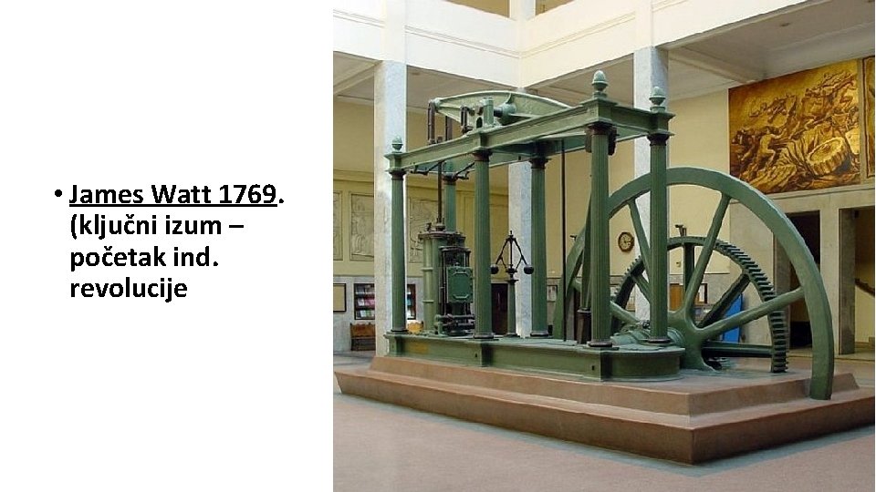  • James Watt 1769. (ključni izum – početak ind. revolucije 