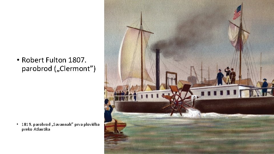  • Robert Fulton 1807. parobrod („Clermont”) • 1819. parobrod „Savannah” prva plovidba preko