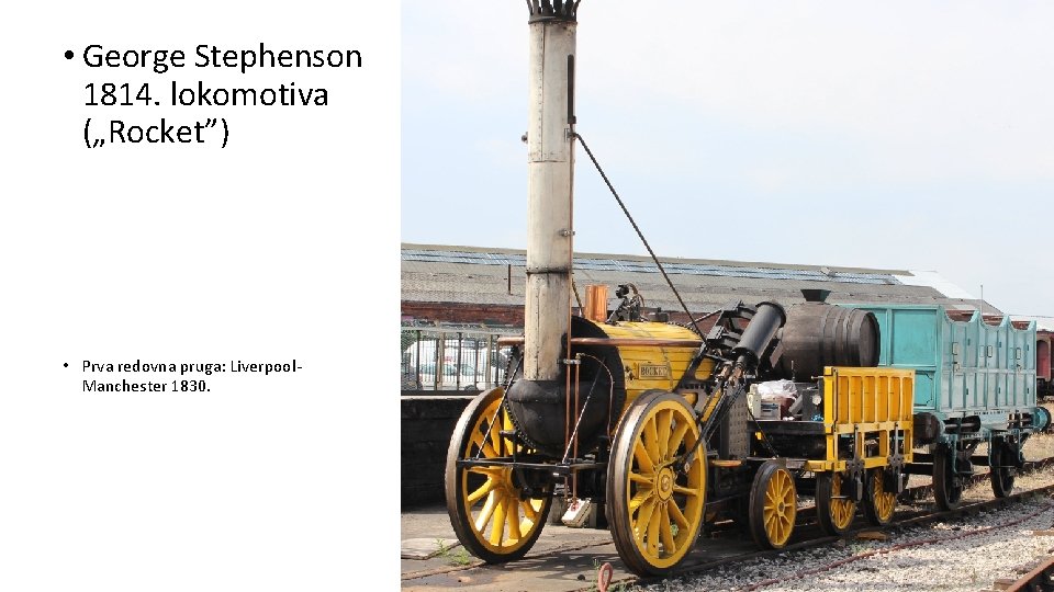  • George Stephenson 1814. lokomotiva („Rocket”) • Prva redovna pruga: Liverpool. Manchester 1830.