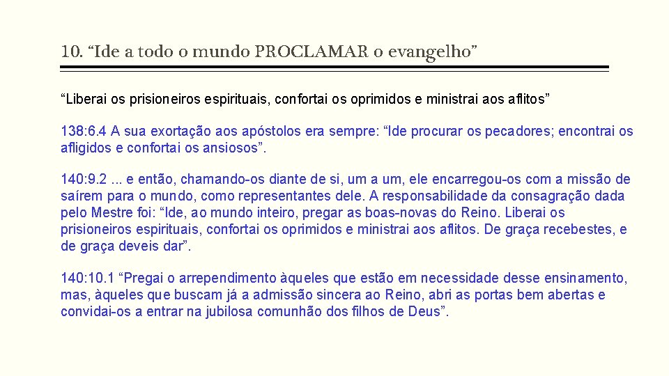 10. “Ide a todo o mundo PROCLAMAR o evangelho” “Liberai os prisioneiros espirituais, confortai