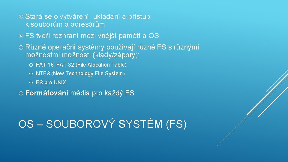  Stará se o vytváření, ukládání a přístup k souborům a adresářům FS tvoří