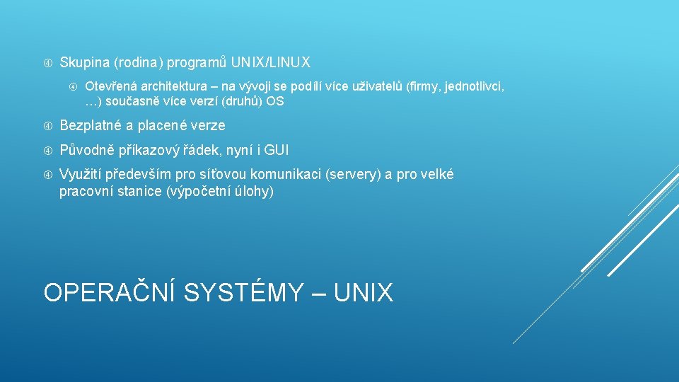  Skupina (rodina) programů UNIX/LINUX Otevřená architektura – na vývoji se podílí více uživatelů