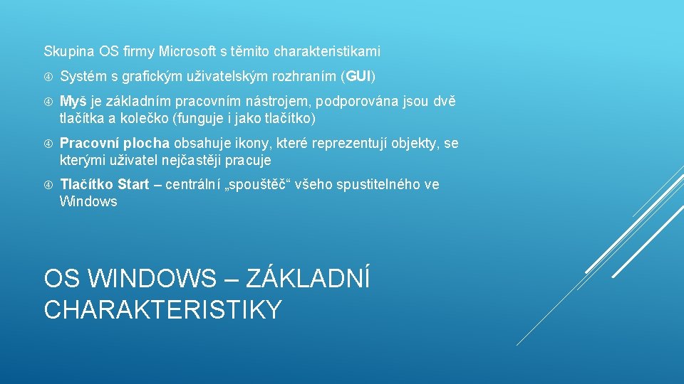 Skupina OS firmy Microsoft s těmito charakteristikami Systém s grafickým uživatelským rozhraním (GUI) Myš