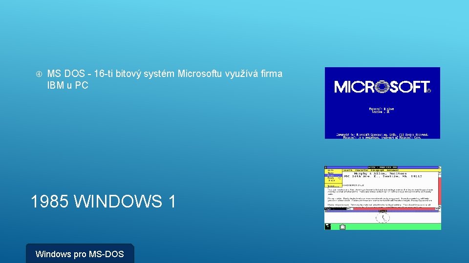  MS DOS - 16 -ti bitový systém Microsoftu využívá firma IBM u PC
