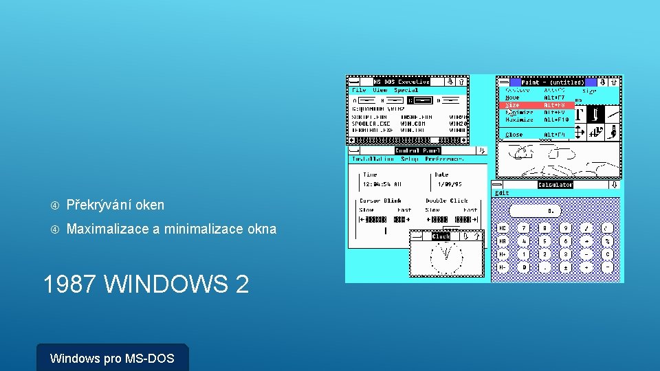  Překrývání oken Maximalizace a minimalizace okna 1987 WINDOWS 2 Windows pro MS-DOS 