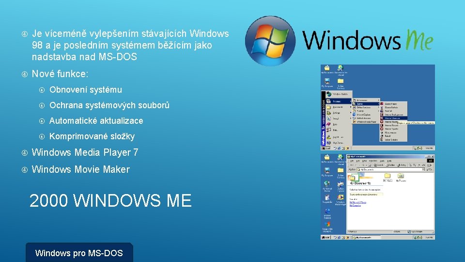  Je víceméně vylepšením stávajících Windows 98 a je posledním systémem běžícím jako nadstavba