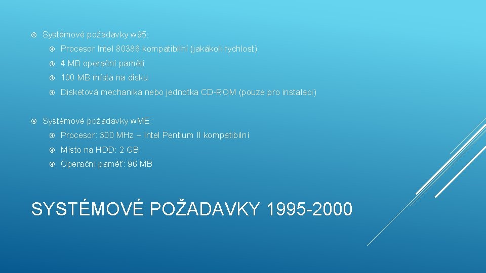  Systémové požadavky w 95: Procesor Intel 80386 kompatibilní (jakákoli rychlost) 4 MB operační