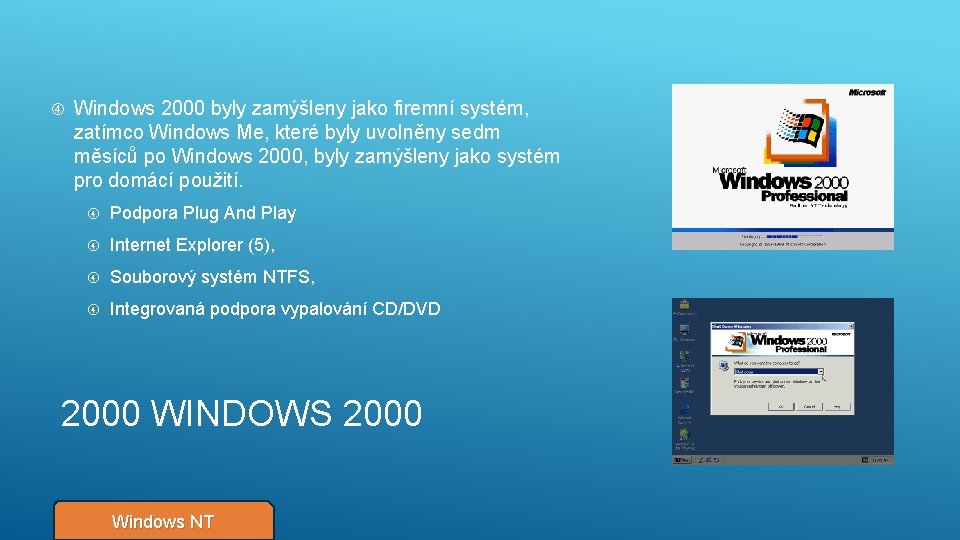  Windows 2000 byly zamýšleny jako firemní systém, zatímco Windows Me, které byly uvolněny