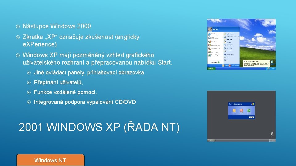  Nástupce Windows 2000 Zkratka „XP“ označuje zkušenost (anglicky e. XPerience) Windows XP mají