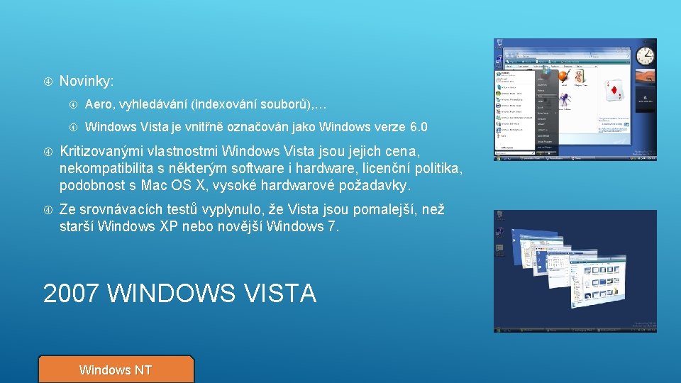  Novinky: Aero, vyhledávání (indexování souborů), … Windows Vista je vnitřně označován jako Windows