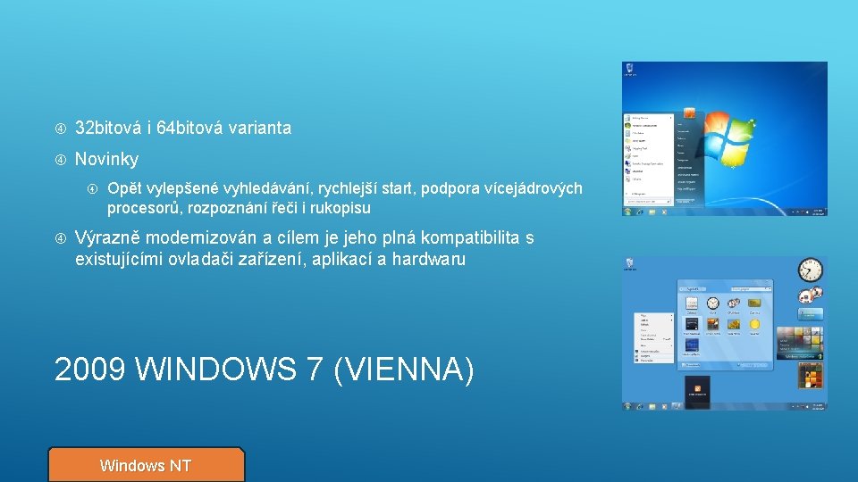  32 bitová i 64 bitová varianta Novinky Opět vylepšené vyhledávání, rychlejší start, podpora