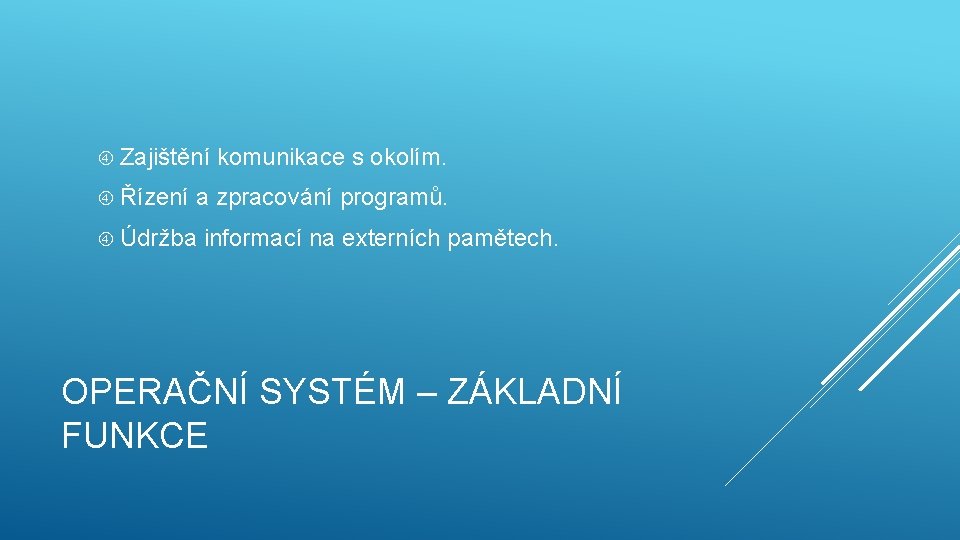  Zajištění komunikace s okolím. Řízení a zpracování programů. Údržba informací na externích pamětech.
