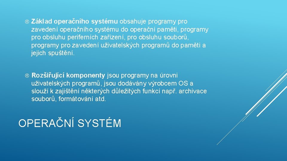  Základ operačního systému obsahuje programy pro zavedení operačního systému do operační paměti, programy