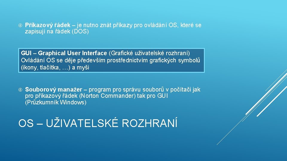  Příkazový řádek – je nutno znát příkazy pro ovládání OS, které se zapisují