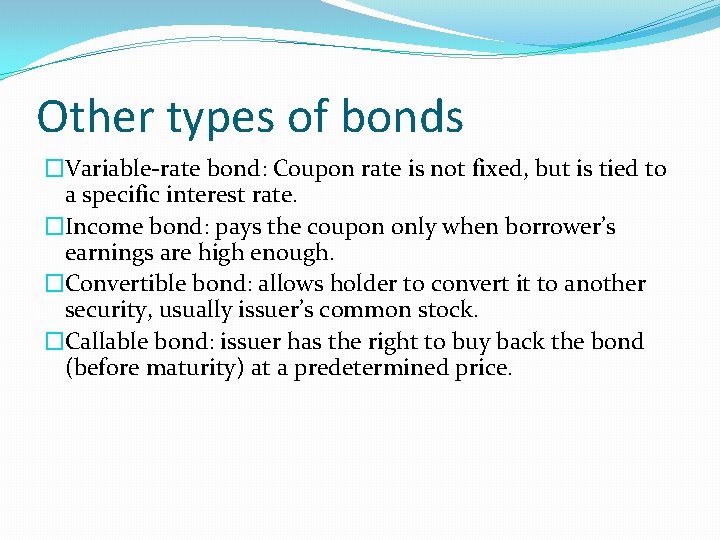 Other types of bonds �Variable-rate bond: Coupon rate is not fixed, but is tied