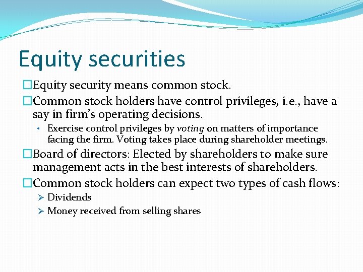 Equity securities �Equity security means common stock. �Common stock holders have control privileges, i.