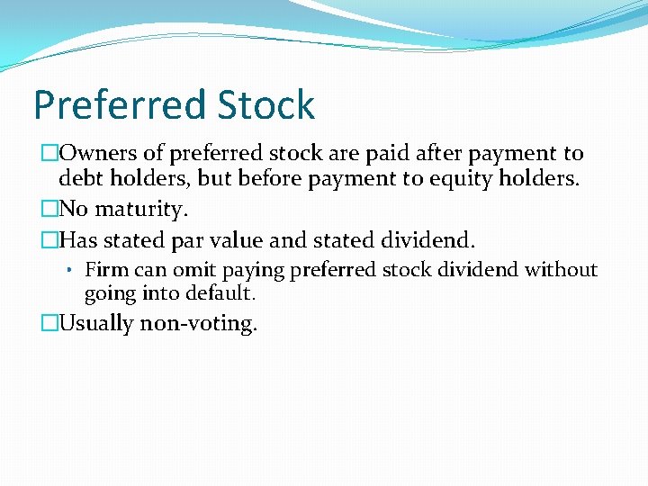 Preferred Stock �Owners of preferred stock are paid after payment to debt holders, but