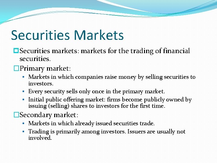 Securities Markets p Securities markets: markets for the trading of financial securities. �Primary market: