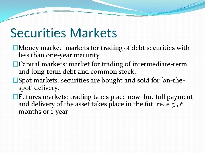 Securities Markets �Money market: markets for trading of debt securities with less than one-year