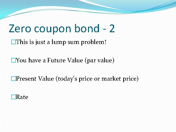 Zero coupon bond - 2 �This is just a lump sum problem! �You have