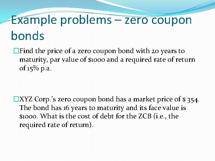 Example problems – zero coupon bonds �Find the price of a zero coupon bond