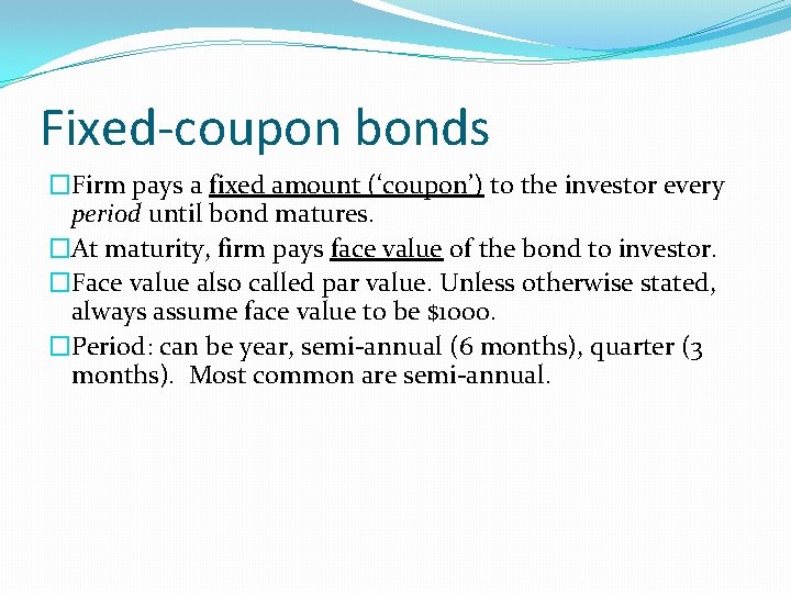Fixed-coupon bonds �Firm pays a fixed amount (‘coupon’) to the investor every period until