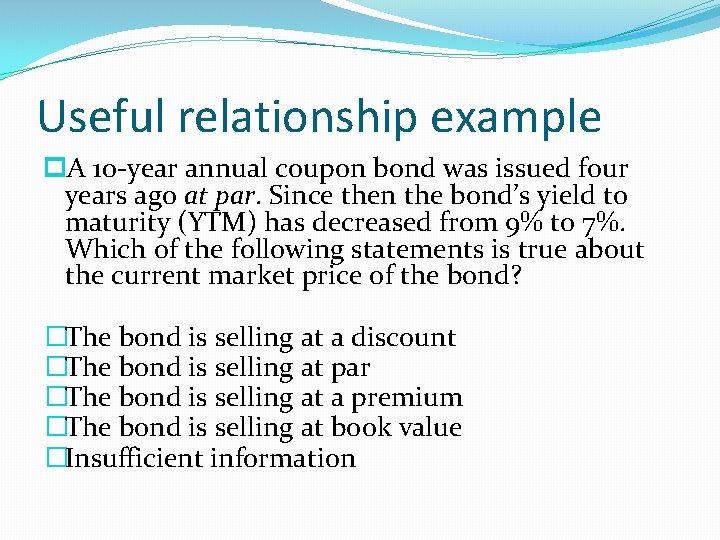 Useful relationship example p. A 10 -year annual coupon bond was issued four years