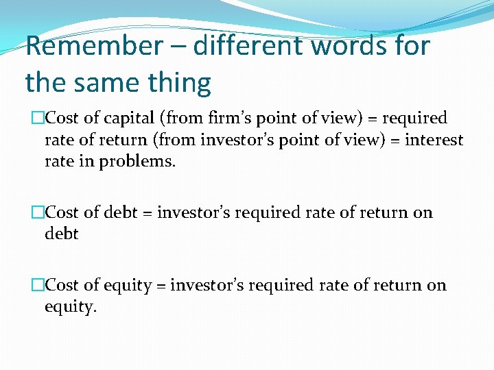 Remember – different words for the same thing �Cost of capital (from firm’s point