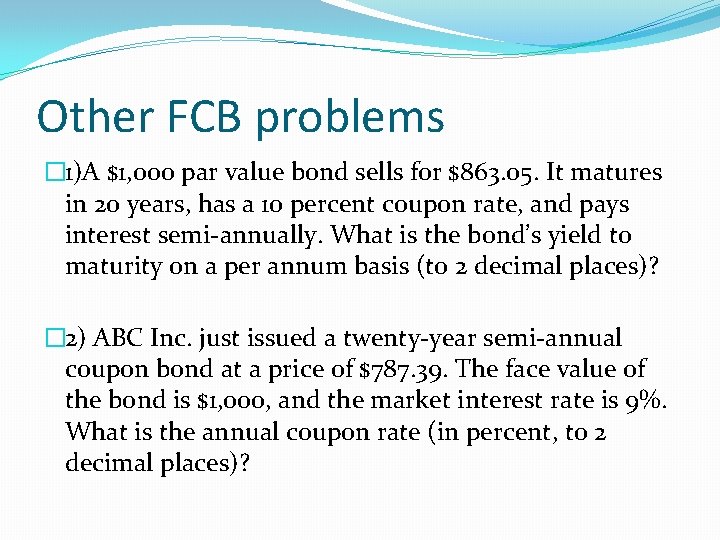 Other FCB problems � 1)A $1, 000 par value bond sells for $863. 05.