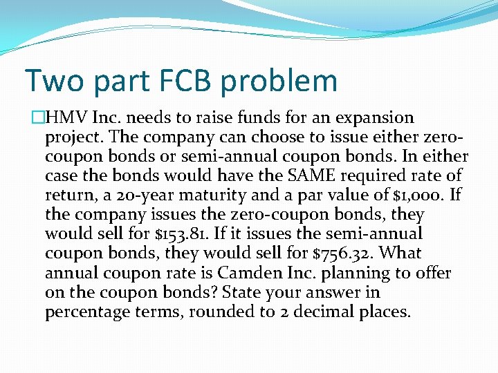 Two part FCB problem �HMV Inc. needs to raise funds for an expansion project.