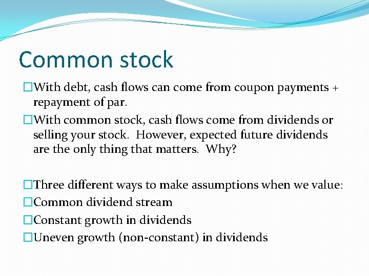 Common stock �With debt, cash flows can come from coupon payments + repayment of