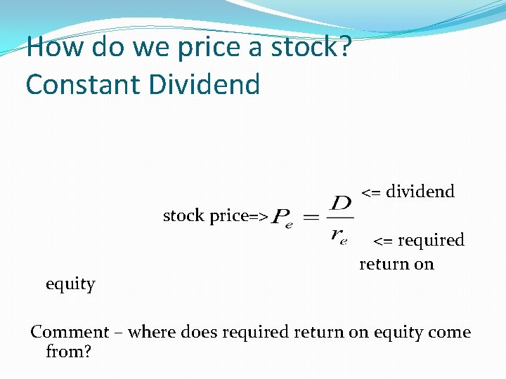 How do we price a stock? Constant Dividend <= dividend stock price=> equity <=