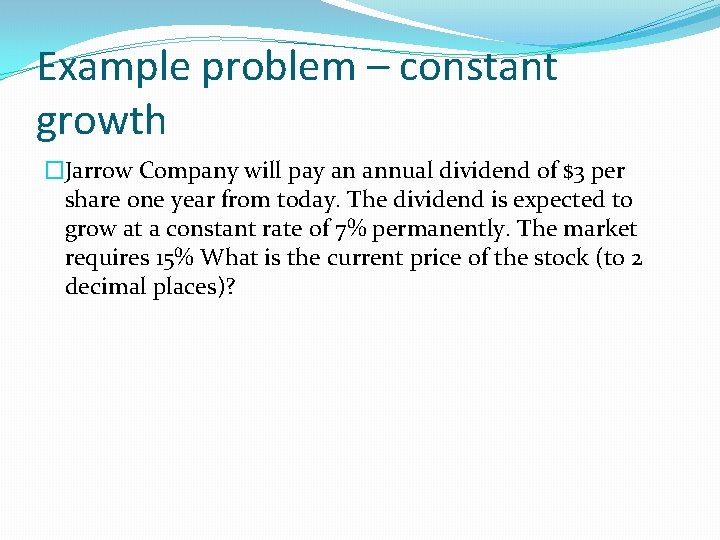 Example problem – constant growth �Jarrow Company will pay an annual dividend of $3