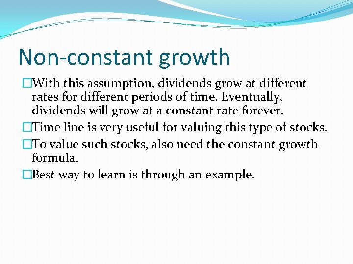 Non-constant growth �With this assumption, dividends grow at different rates for different periods of