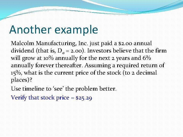 Another example Malcolm Manufacturing, Inc. just paid a $2. 00 annual dividend (that is,