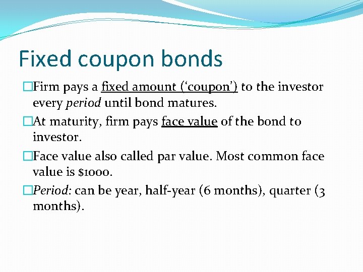 Fixed coupon bonds �Firm pays a fixed amount (‘coupon’) to the investor every period