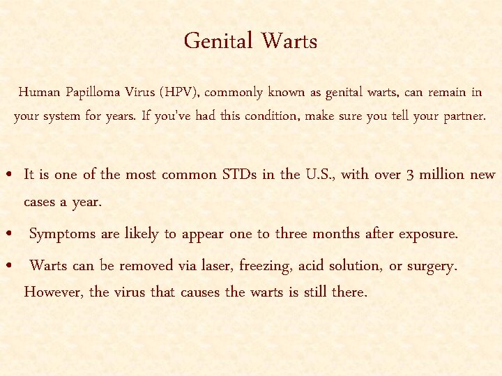Genital Warts Human Papilloma Virus (HPV), commonly known as genital warts, can remain in