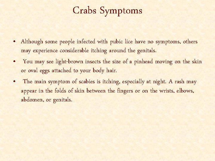 Crabs Symptoms • Although some people infected with pubic lice have no symptoms, others