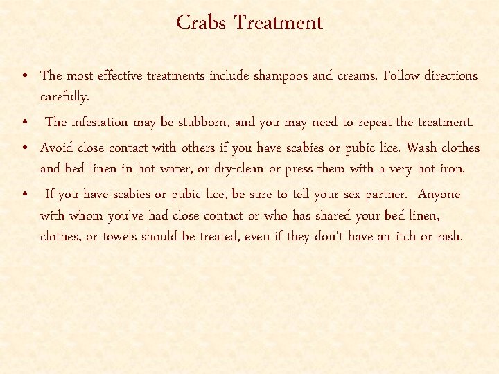 Crabs Treatment • The most effective treatments include shampoos and creams. Follow directions carefully.