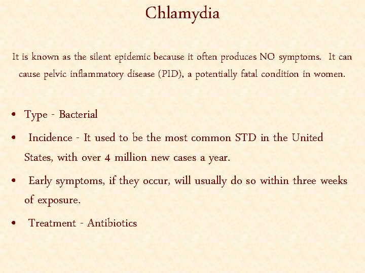 Chlamydia It is known as the silent epidemic because it often produces NO symptoms.