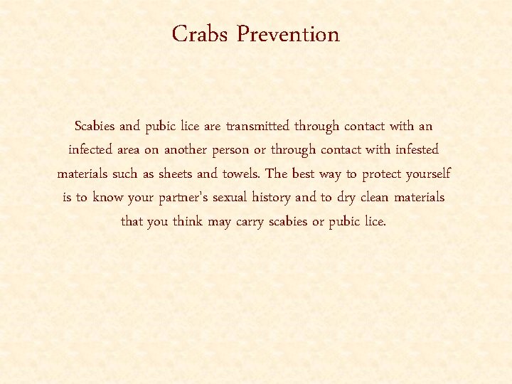 Crabs Prevention Scabies and pubic lice are transmitted through contact with an infected area