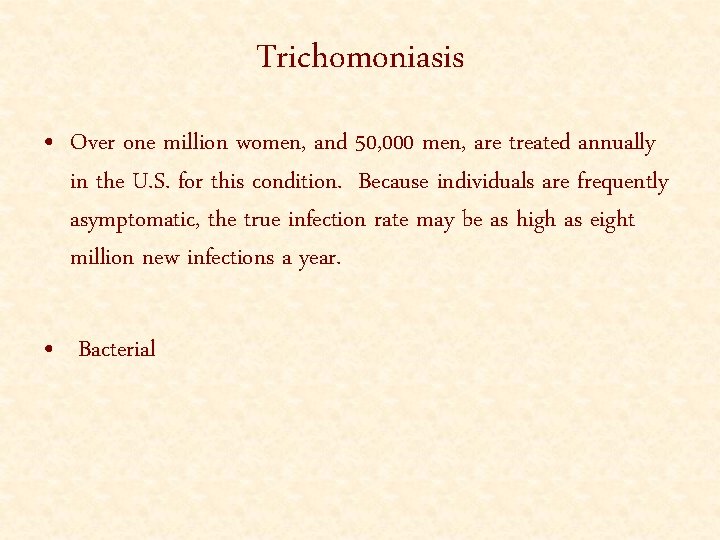 Trichomoniasis • Over one million women, and 50, 000 men, are treated annually in